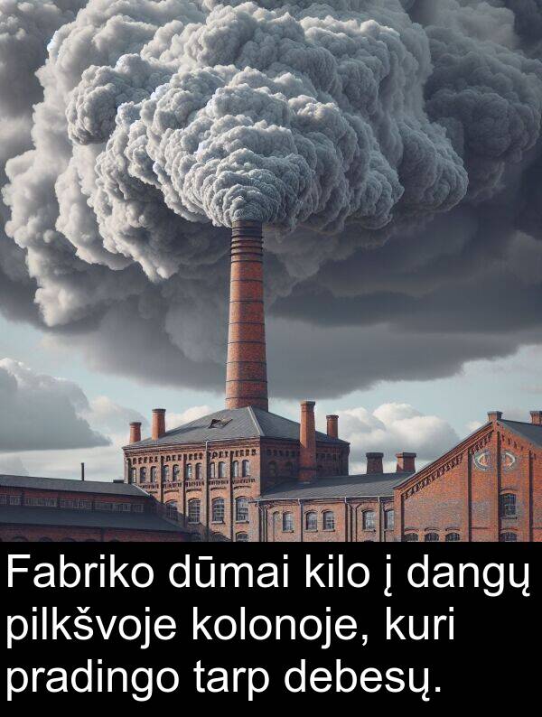 tarp: Fabriko dūmai kilo į dangų pilkšvoje kolonoje, kuri pradingo tarp debesų.