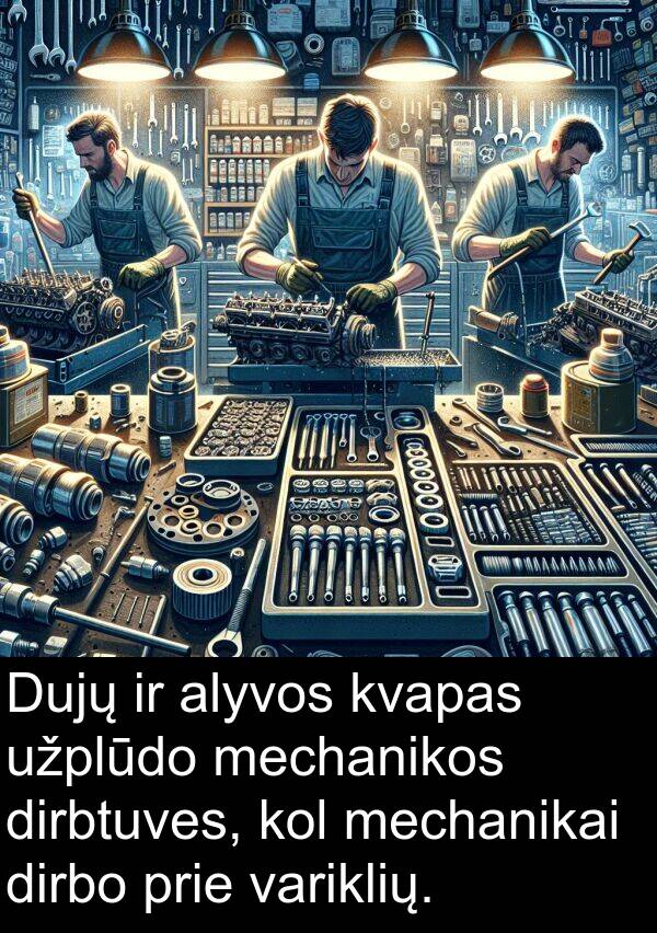 kvapas: Dujų ir alyvos kvapas užplūdo mechanikos dirbtuves, kol mechanikai dirbo prie variklių.