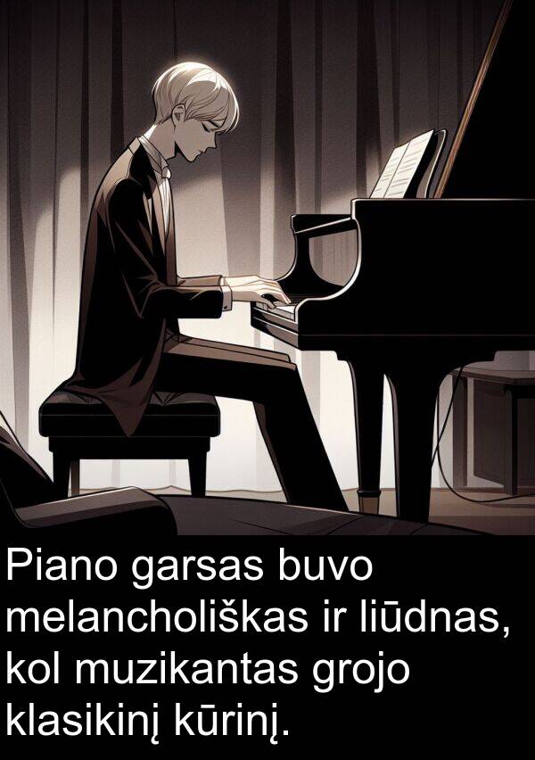 klasikinį: Piano garsas buvo melancholiškas ir liūdnas, kol muzikantas grojo klasikinį kūrinį.