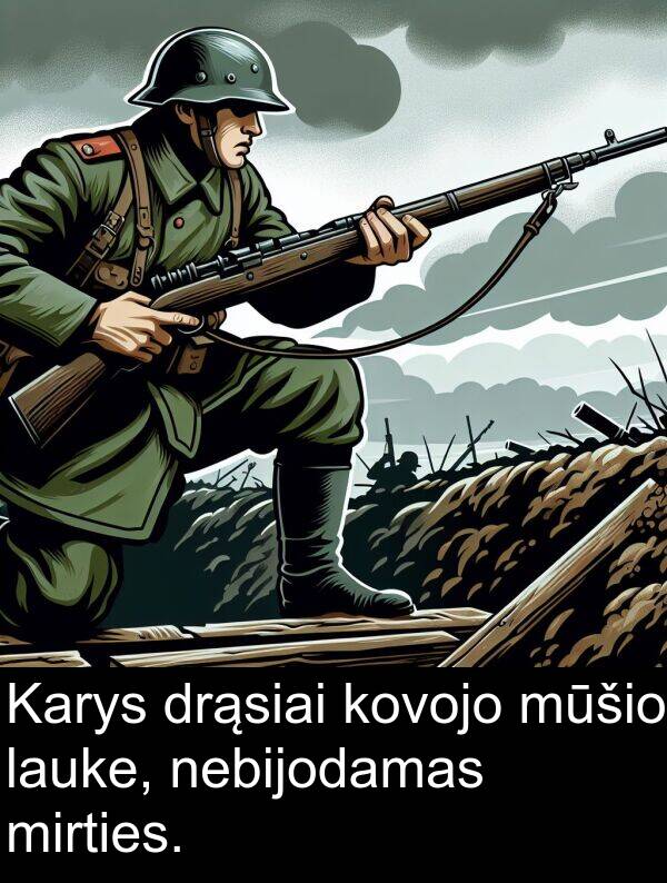 drąsiai: Karys drąsiai kovojo mūšio lauke, nebijodamas mirties.