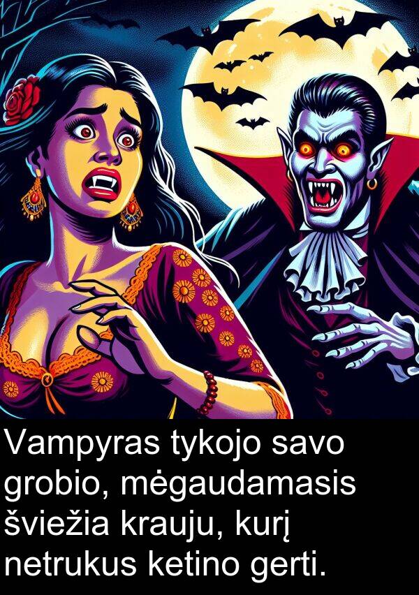 gerti: Vampyras tykojo savo grobio, mėgaudamasis šviežia krauju, kurį netrukus ketino gerti.