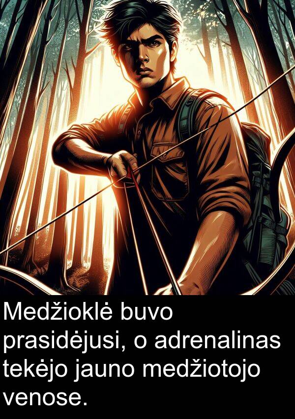 adrenalinas: Medžioklė buvo prasidėjusi, o adrenalinas tekėjo jauno medžiotojo venose.