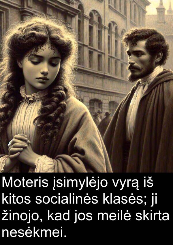 klasės: Moteris įsimylėjo vyrą iš kitos socialinės klasės; ji žinojo, kad jos meilė skirta nesėkmei.