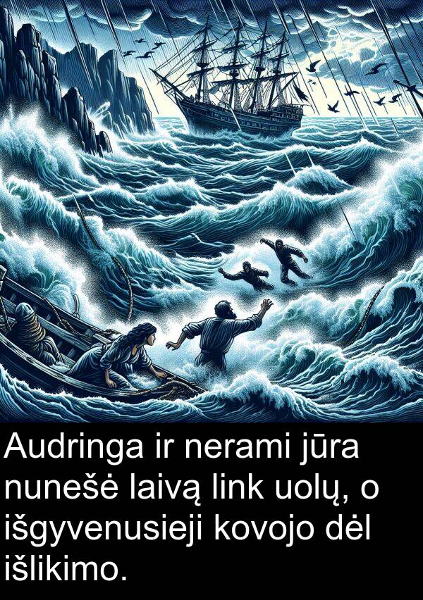 uolų: Audringa ir nerami jūra nunešė laivą link uolų, o išgyvenusieji kovojo dėl išlikimo.
