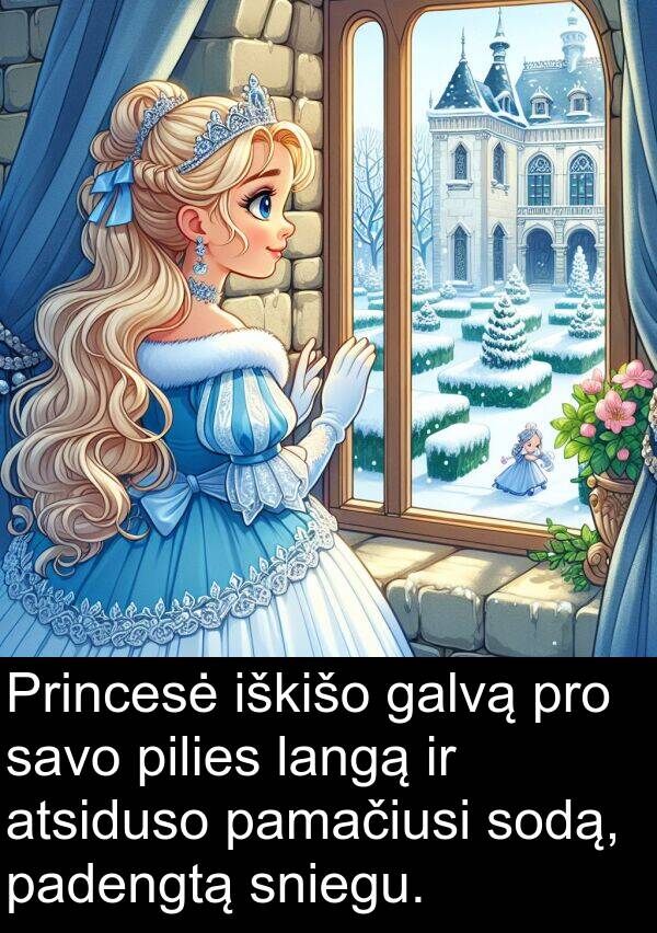 padengtą: Princesė iškišo galvą pro savo pilies langą ir atsiduso pamačiusi sodą, padengtą sniegu.