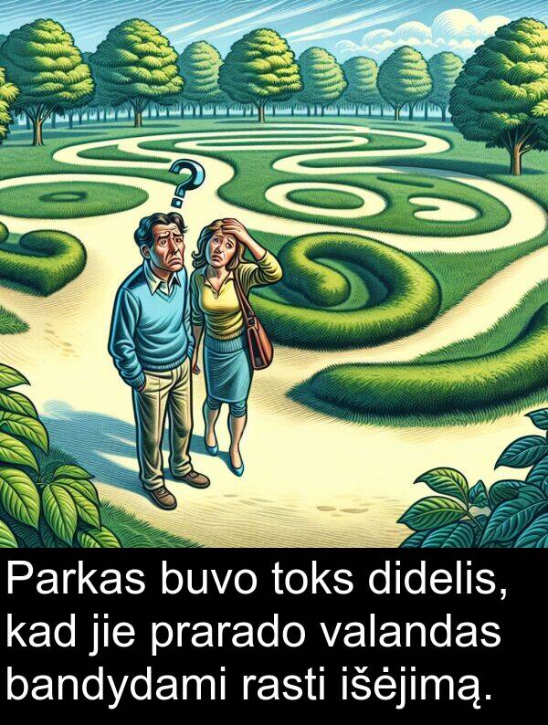 bandydami: Parkas buvo toks didelis, kad jie prarado valandas bandydami rasti išėjimą.