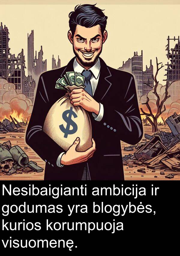 visuomenę: Nesibaigianti ambicija ir godumas yra blogybės, kurios korumpuoja visuomenę.