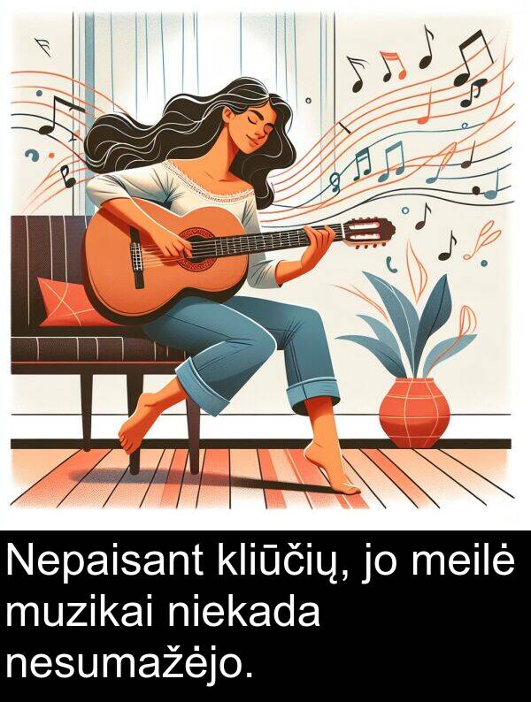 kliūčių: Nepaisant kliūčių, jo meilė muzikai niekada nesumažėjo.