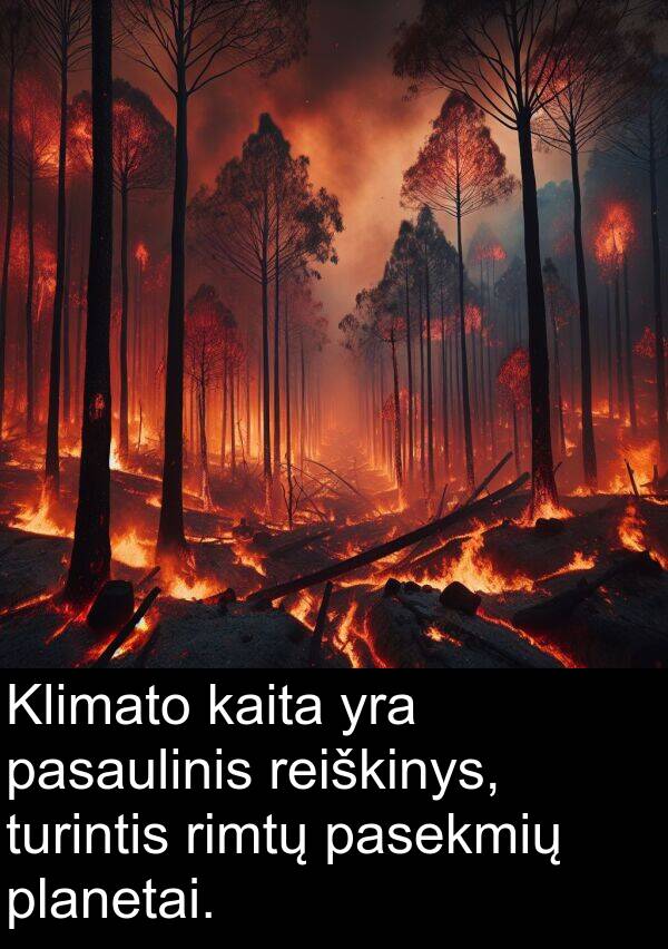 turintis: Klimato kaita yra pasaulinis reiškinys, turintis rimtų pasekmių planetai.