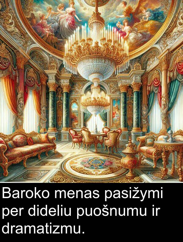 dramatizmu: Baroko menas pasižymi per dideliu puošnumu ir dramatizmu.