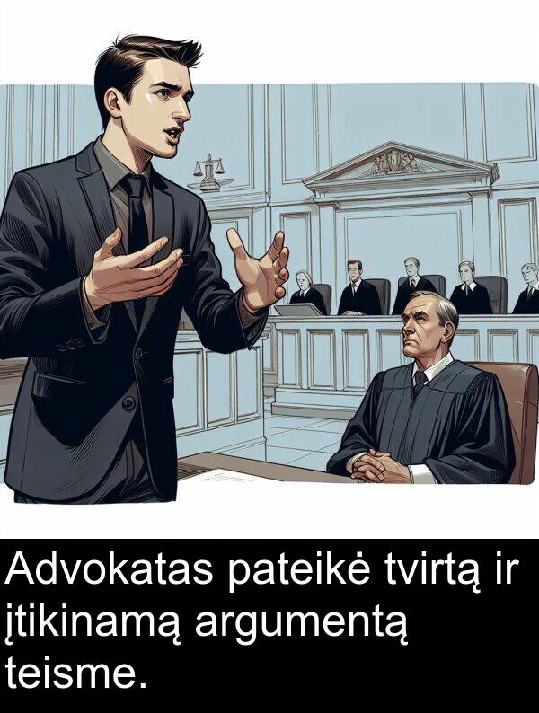 tvirtą: Advokatas pateikė tvirtą ir įtikinamą argumentą teisme.