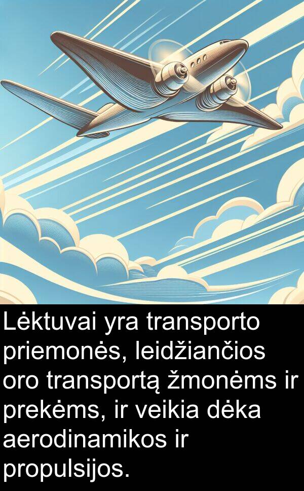 aerodinamikos: Lėktuvai yra transporto priemonės, leidžiančios oro transportą žmonėms ir prekėms, ir veikia dėka aerodinamikos ir propulsijos.