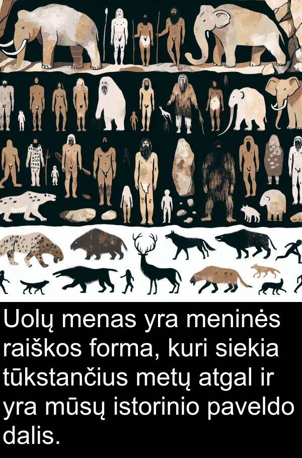 dalis: Uolų menas yra meninės raiškos forma, kuri siekia tūkstančius metų atgal ir yra mūsų istorinio paveldo dalis.