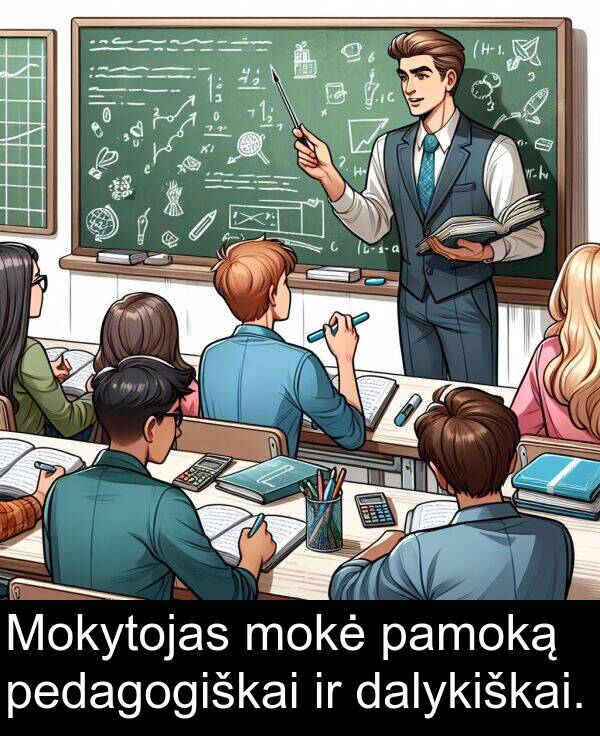 dalykiškai: Mokytojas mokė pamoką pedagogiškai ir dalykiškai.