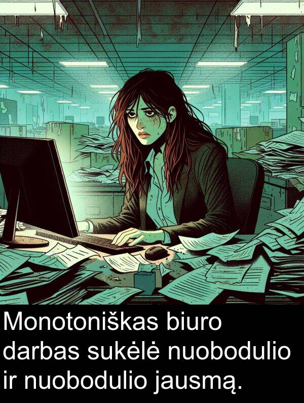darbas: Monotoniškas biuro darbas sukėlė nuobodulio ir nuobodulio jausmą.
