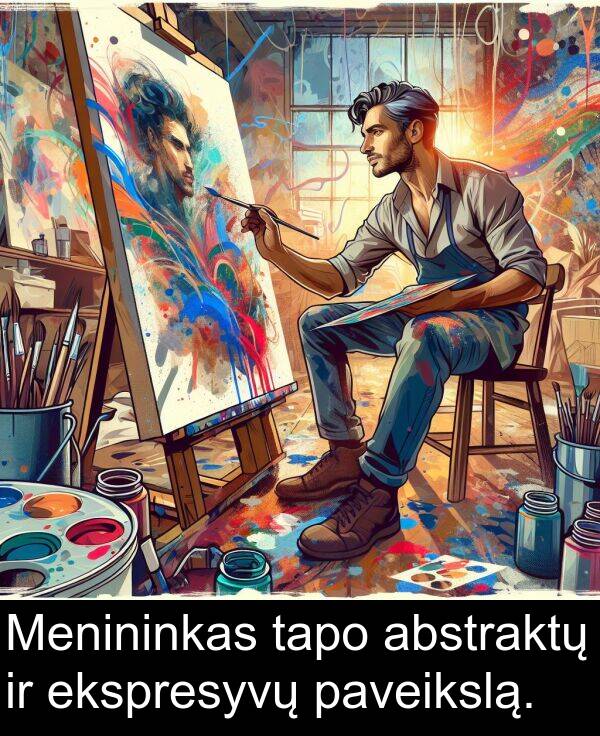 tapo: Menininkas tapo abstraktų ir ekspresyvų paveikslą.