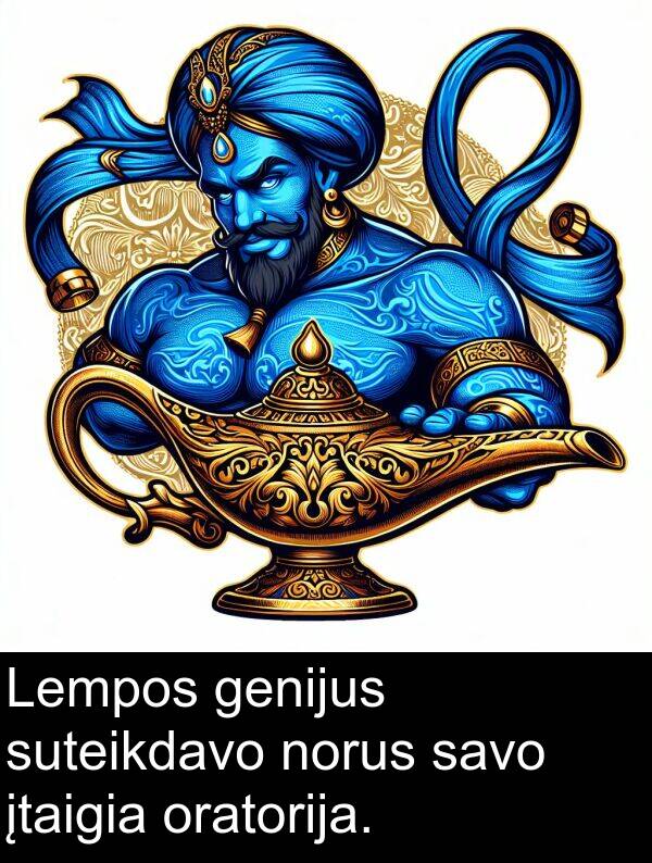genijus: Lempos genijus suteikdavo norus savo įtaigia oratorija.