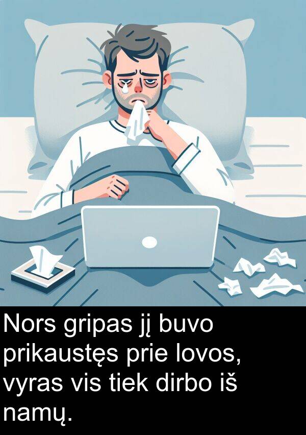 namų: Nors gripas jį buvo prikaustęs prie lovos, vyras vis tiek dirbo iš namų.
