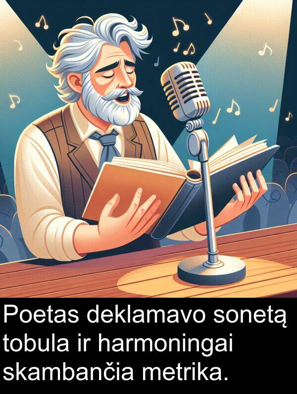 harmoningai: Poetas deklamavo sonetą tobula ir harmoningai skambančia metrika.