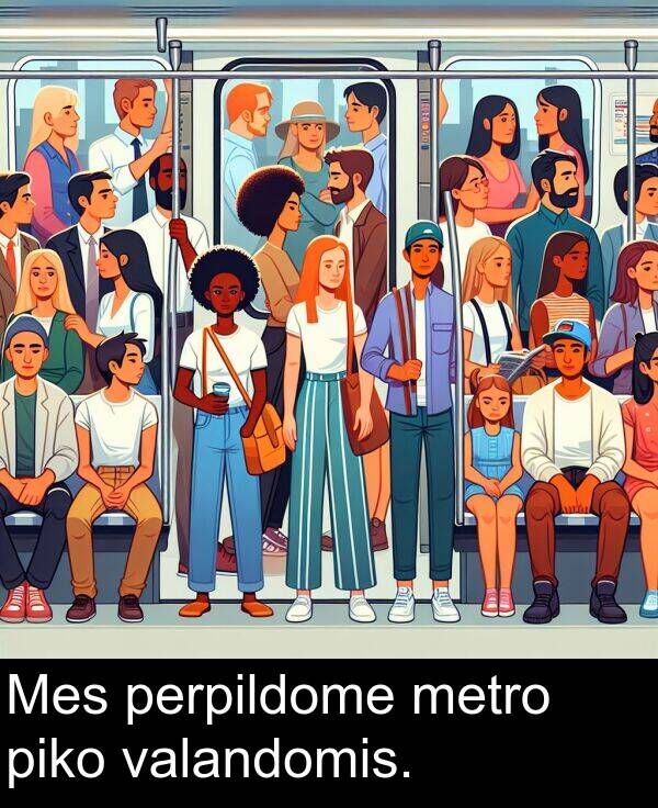 valandomis: Mes perpildome metro piko valandomis.