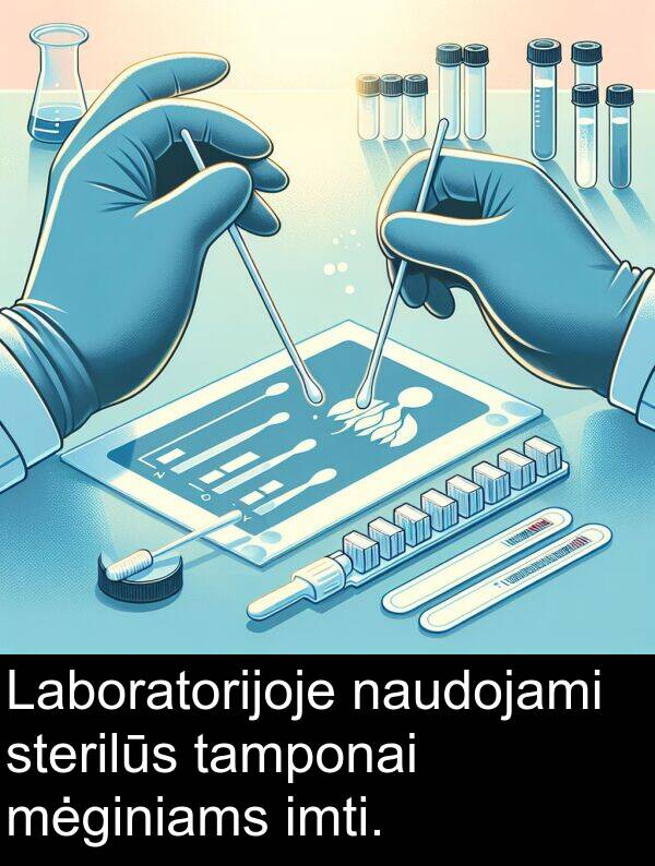 naudojami: Laboratorijoje naudojami sterilūs tamponai mėginiams imti.