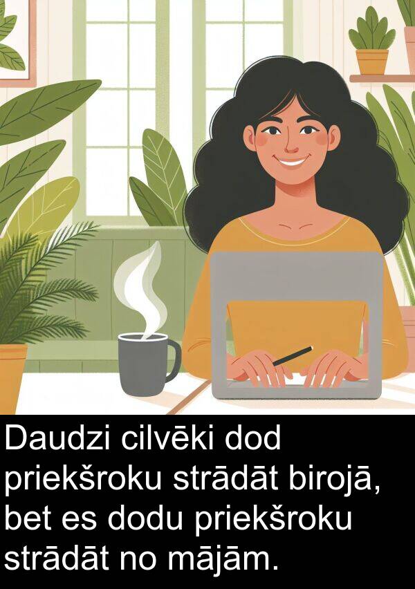 mājām: Daudzi cilvēki dod priekšroku strādāt birojā, bet es dodu priekšroku strādāt no mājām.