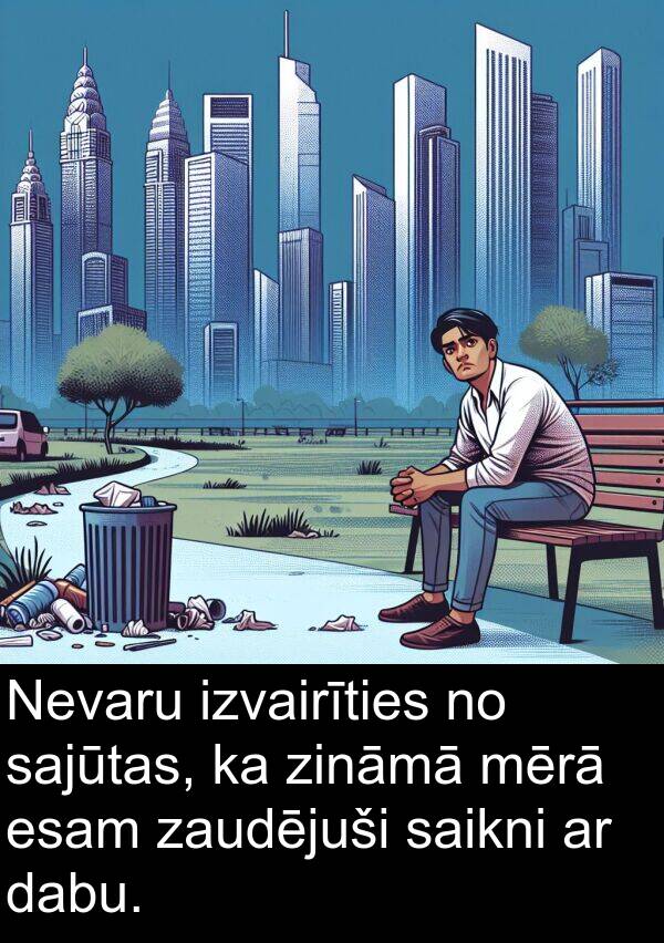 zaudējuši: Nevaru izvairīties no sajūtas, ka zināmā mērā esam zaudējuši saikni ar dabu.