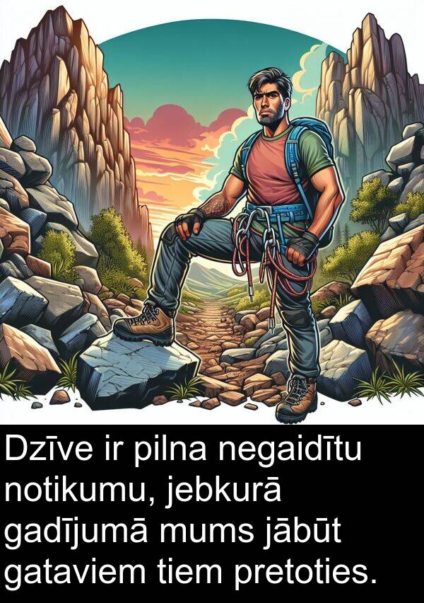 pretoties: Dzīve ir pilna negaidītu notikumu, jebkurā gadījumā mums jābūt gataviem tiem pretoties.