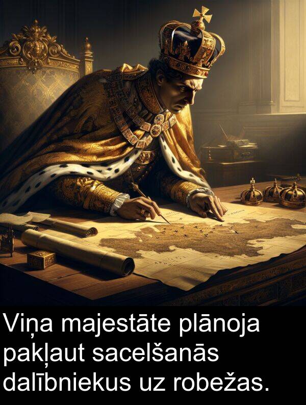 plānoja: Viņa majestāte plānoja pakļaut sacelšanās dalībniekus uz robežas.