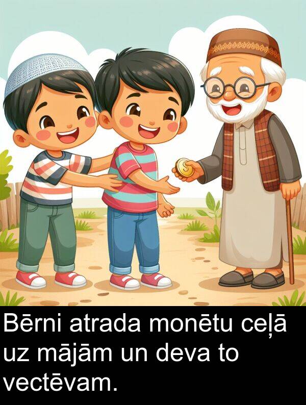 mājām: Bērni atrada monētu ceļā uz mājām un deva to vectēvam.