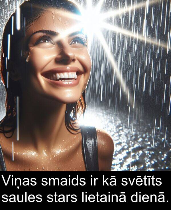 smaids: Viņas smaids ir kā svētīts saules stars lietainā dienā.