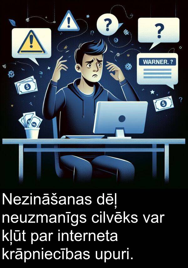 upuri: Nezināšanas dēļ neuzmanīgs cilvēks var kļūt par interneta krāpniecības upuri.