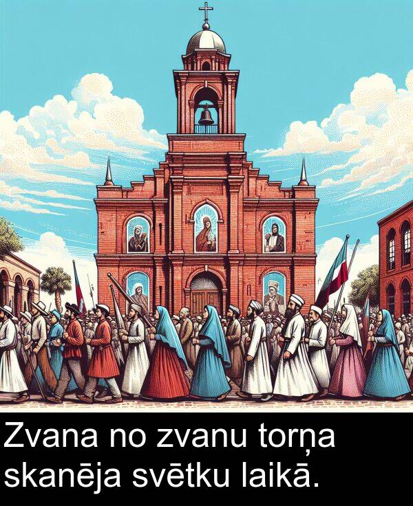 laikā: Zvana no zvanu torņa skanēja svētku laikā.