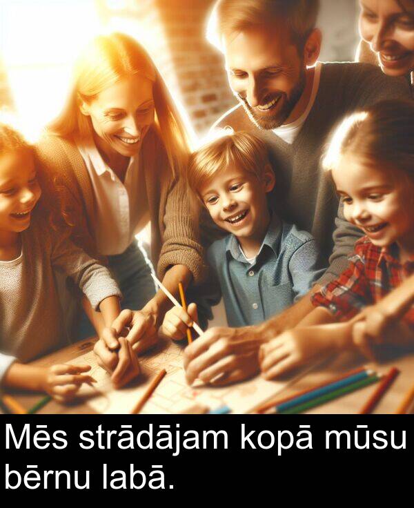 kopā: Mēs strādājam kopā mūsu bērnu labā.