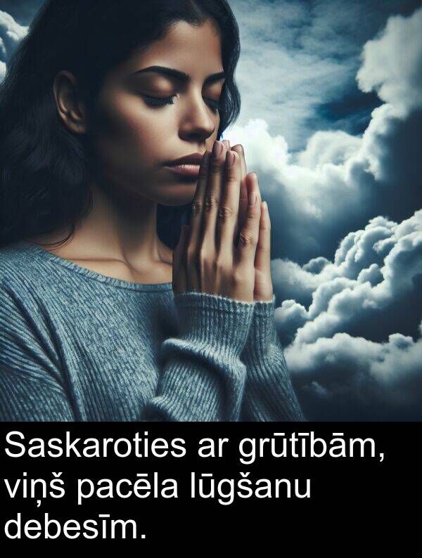 pacēla: Saskaroties ar grūtībām, viņš pacēla lūgšanu debesīm.