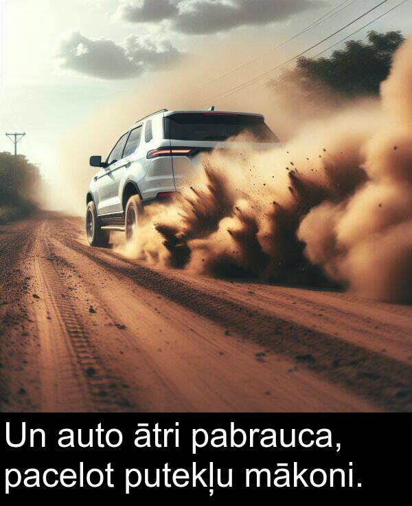 mākoni: Un auto ātri pabrauca, pacelot putekļu mākoni.