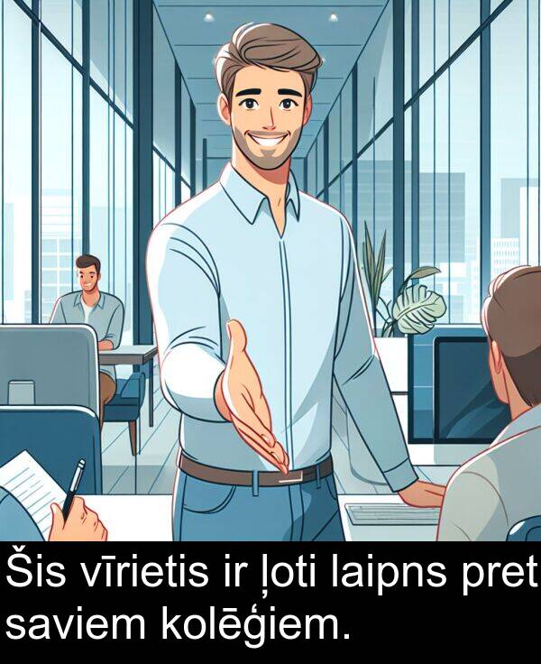 kolēģiem: Šis vīrietis ir ļoti laipns pret saviem kolēģiem.