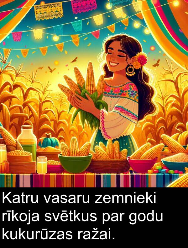 kukurūzas: Katru vasaru zemnieki rīkoja svētkus par godu kukurūzas ražai.