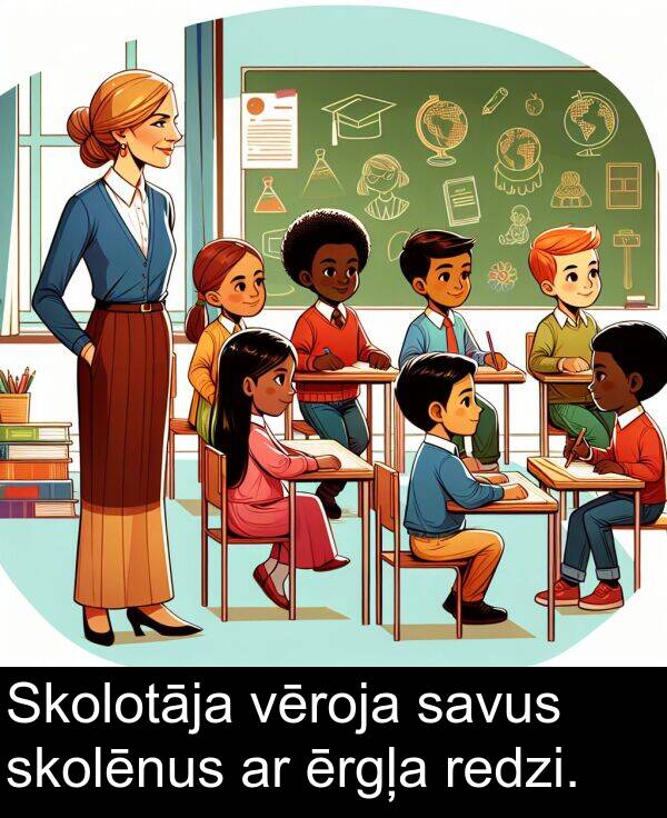 skolēnus: Skolotāja vēroja savus skolēnus ar ērgļa redzi.