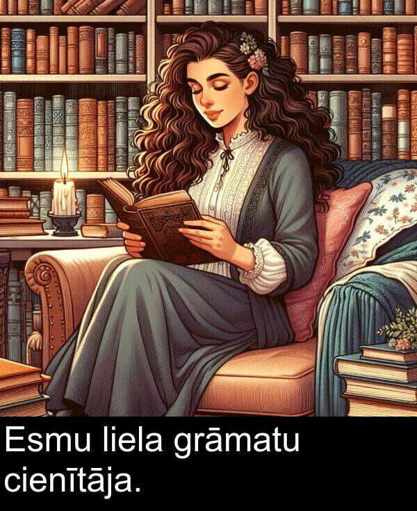 liela: Esmu liela grāmatu cienītāja.