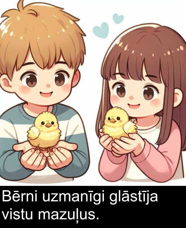 uzmanīgi: Bērni uzmanīgi glāstīja vistu mazuļus.