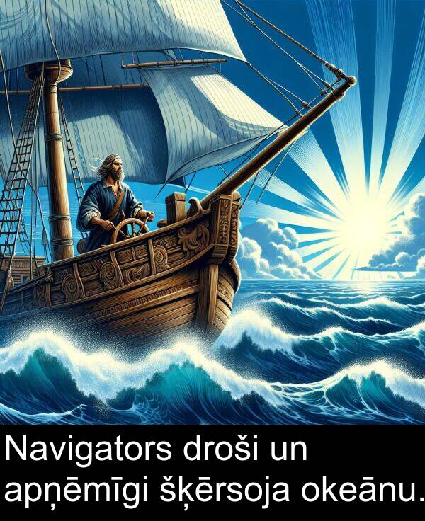 šķērsoja: Navigators droši un apņēmīgi šķērsoja okeānu.