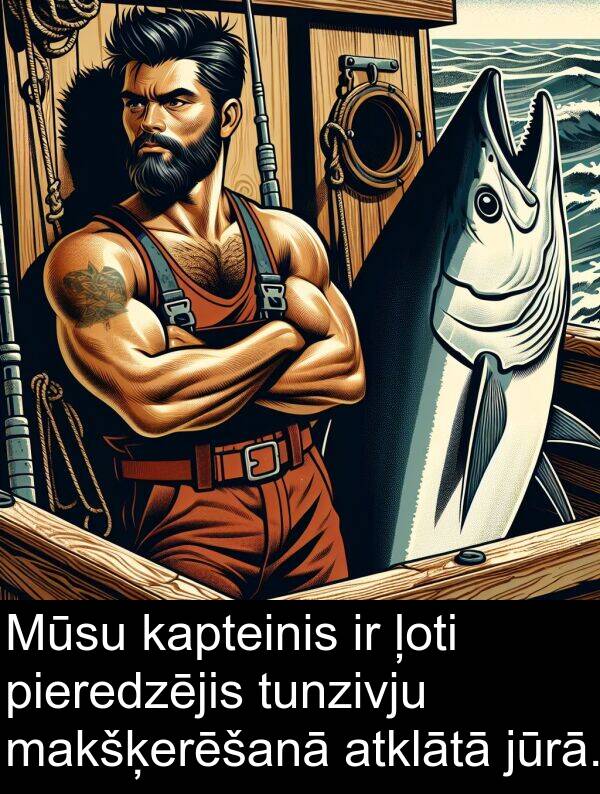 atklātā: Mūsu kapteinis ir ļoti pieredzējis tunzivju makšķerēšanā atklātā jūrā.