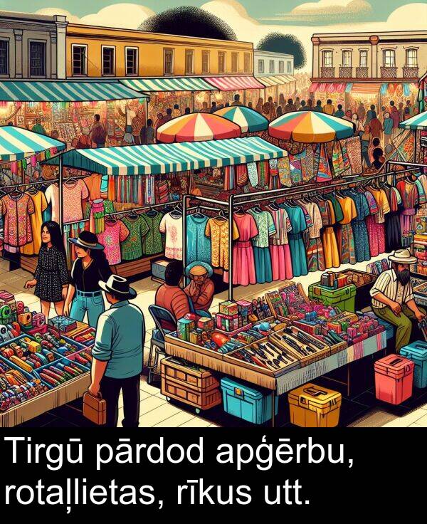 rotaļlietas: Tirgū pārdod apģērbu, rotaļlietas, rīkus utt.