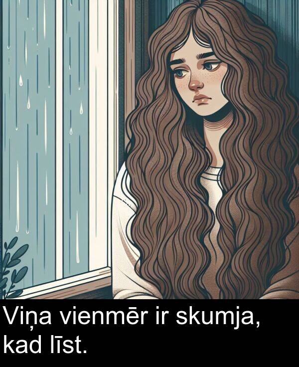 kad: Viņa vienmēr ir skumja, kad līst.