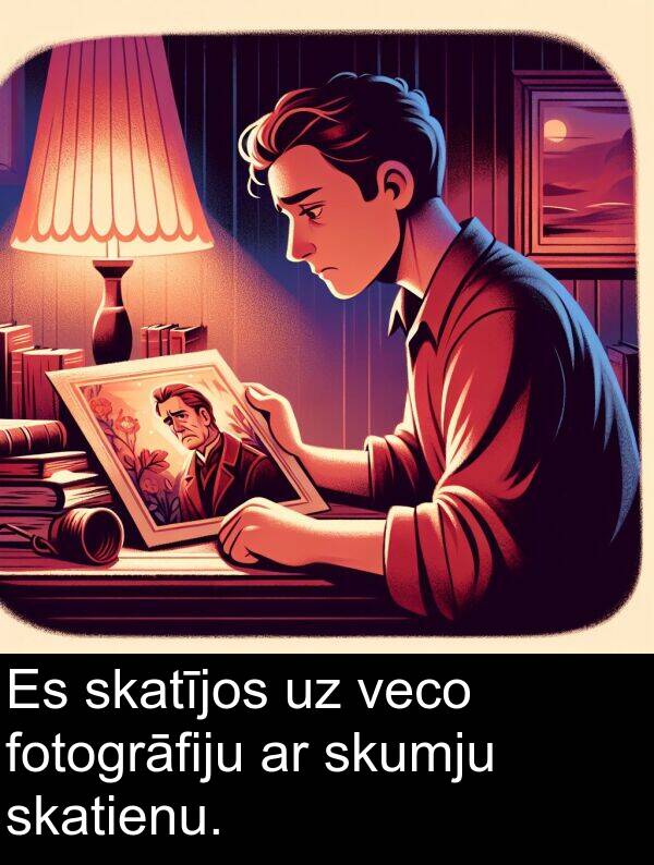 skumju: Es skatījos uz veco fotogrāfiju ar skumju skatienu.
