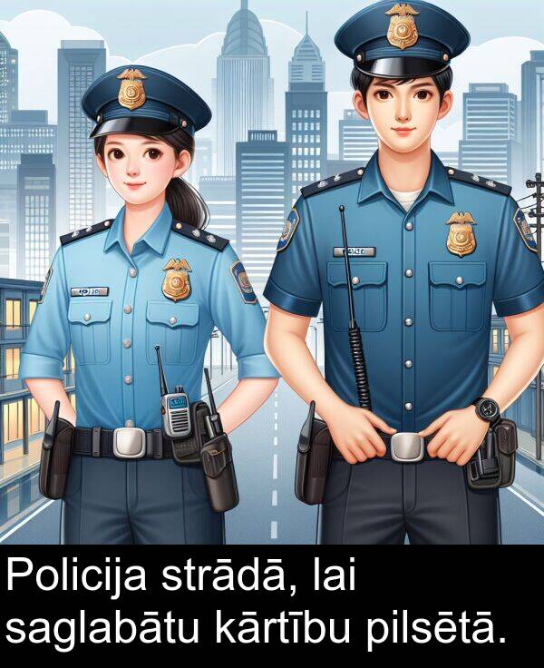 saglabātu: Policija strādā, lai saglabātu kārtību pilsētā.