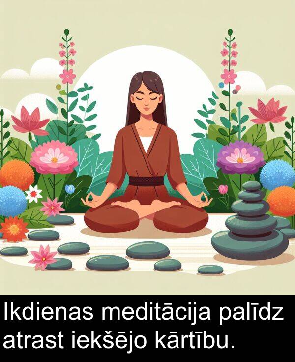 iekšējo: Ikdienas meditācija palīdz atrast iekšējo kārtību.