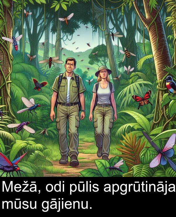 gājienu: Mežā, odi pūlis apgrūtināja mūsu gājienu.