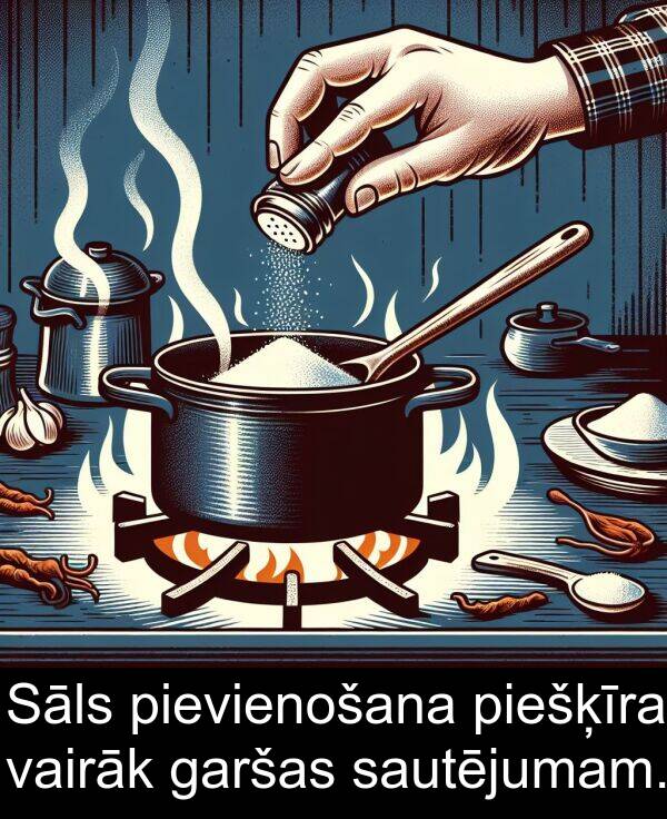 vairāk: Sāls pievienošana piešķīra vairāk garšas sautējumam.